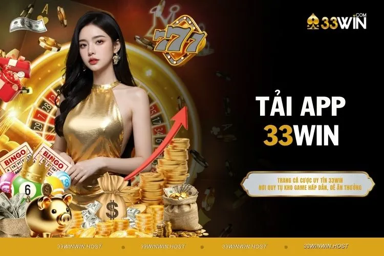 Tải App 33WIN - Ứng Dụng Đặc Biệt Mang Về Lợi Nhuận Số 1