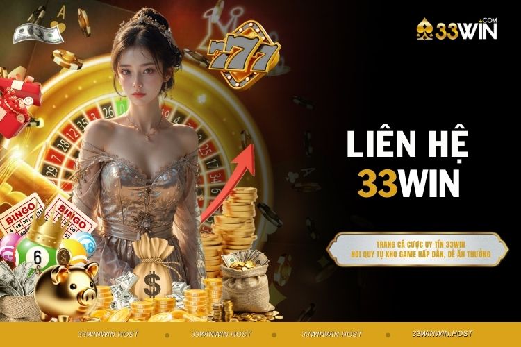 Liên Hệ 33WIN - Hỗ Trợ Khách Hàng 24/7, Mọi Lúc Mọi Nơi