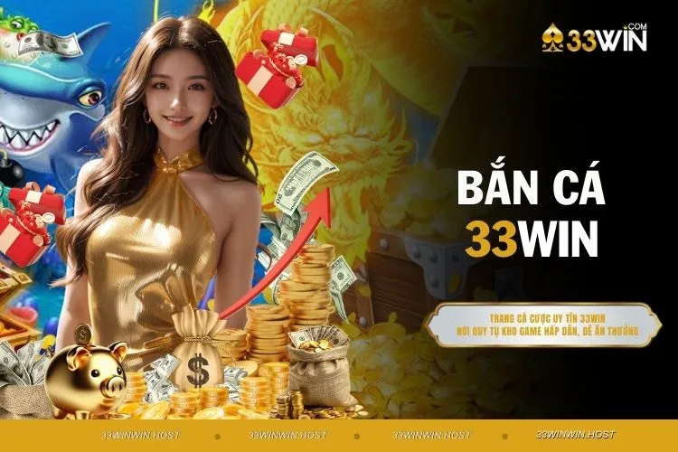 Bắn Cá 33Win - Chinh Phục Cuộc Chiến Săn Cá Số 1 Đỉnh Cao