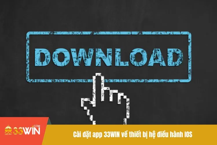 Cài đặt app 33WIN về thiết bị hệ điều hành IOS