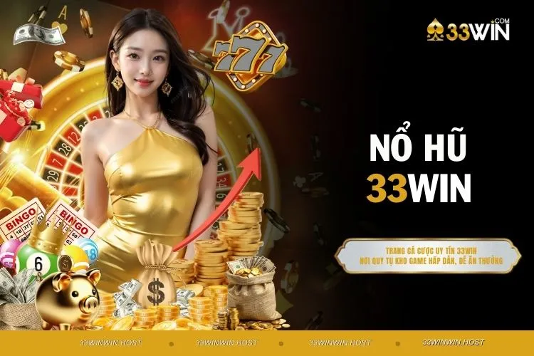 Nổ Hũ 33WIN - Chinh Phục Giải Thưởng Jackpot Với 10 Tỷ