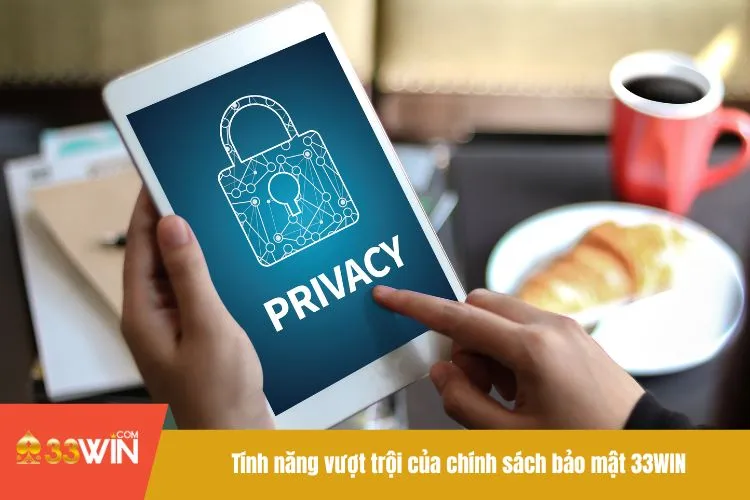 Tính năng vượt trội của chính sách bảo mật 33WIN