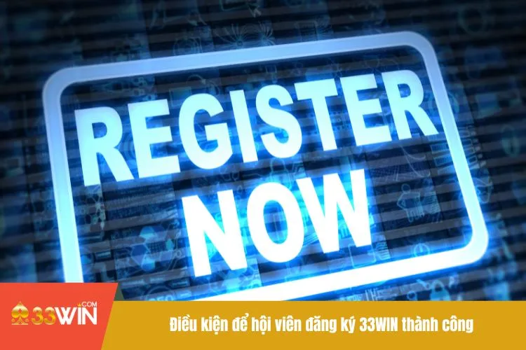 Điều kiện để hội viên đăng ký 33WIN thành công