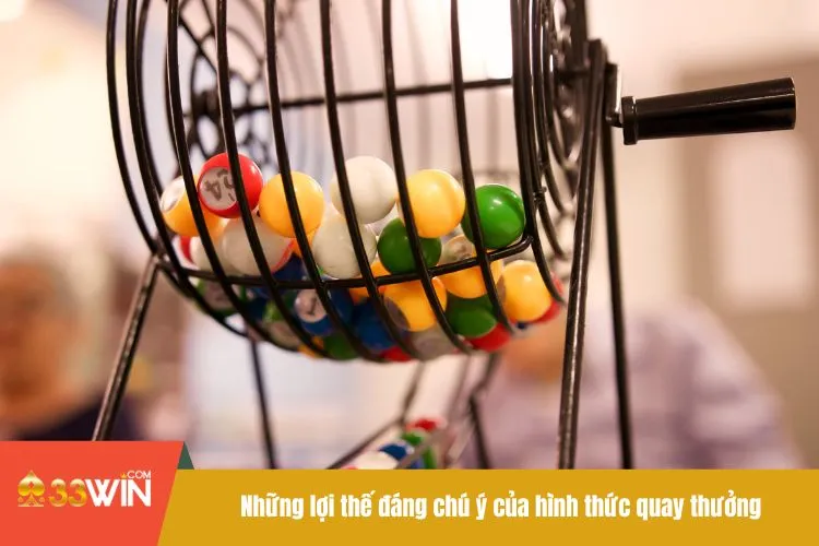 Những lợi thế đáng chú ý của hình thức quay thưởng
