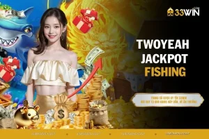 Twoyeah Jackpot Fishing - Siêu Phẩm Bắn Cá Đẳng Cấp