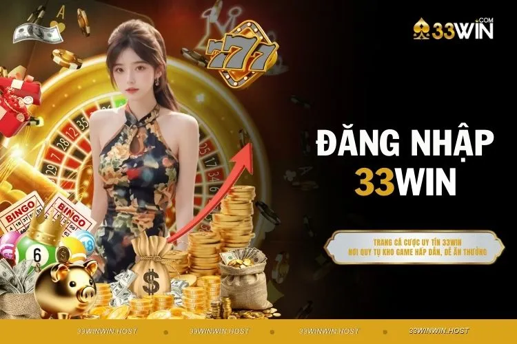 Đăng Nhập 33WIn - Mở Khoá Thế Giới Giải Trí Số 1 Thế Giới