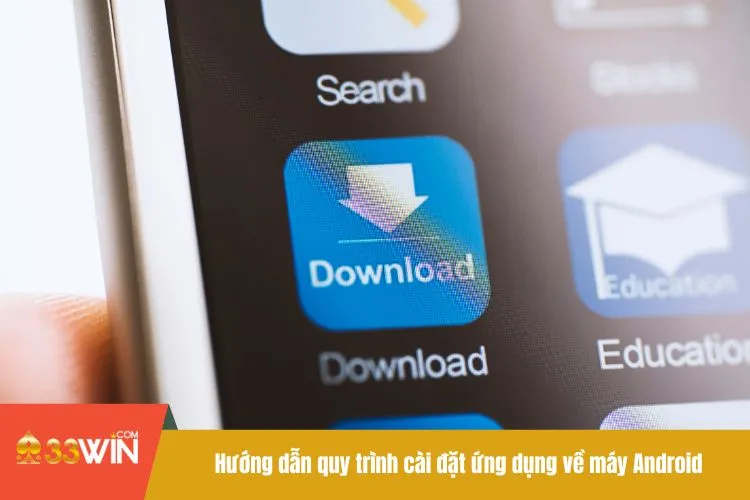 Hướng dẫn quy trình cài đặt ứng dụng về máy Android