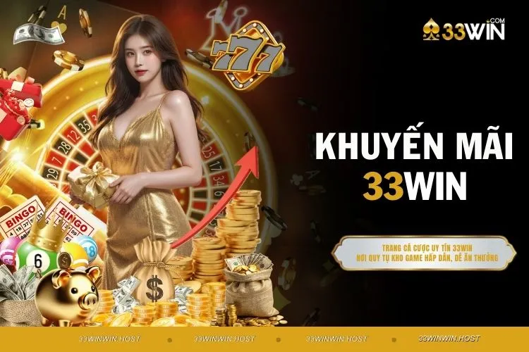 Khuyến Mãi 33WIN - Đừng Bỏ Lỡ Các Ưu Đãi Độc Quyền Số 1