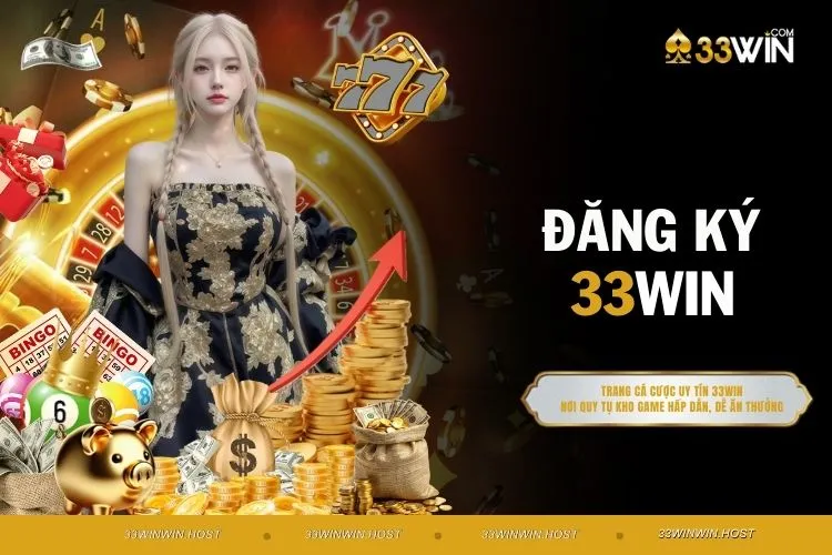 Đăng Ký 33WIN - Trở Thành Hội Viên Chính Thức Ở 3 Phút